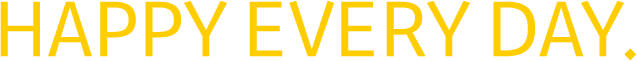 HAPPY EVERY DAY.